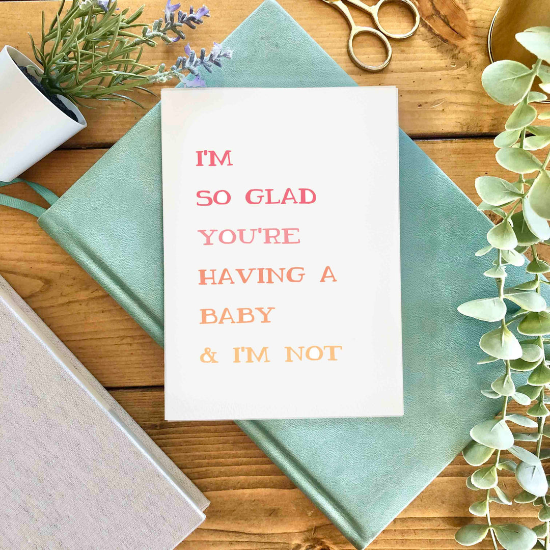 Baby – “So Glad You're Having A Baby & I'm Not” Funny Card