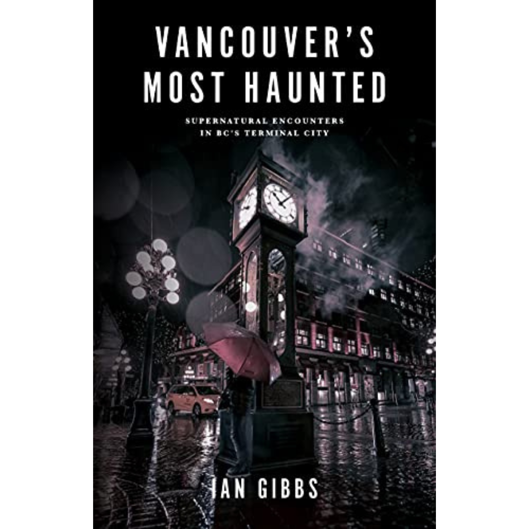 Vancouver's Most Haunted - by Ian Gibbs